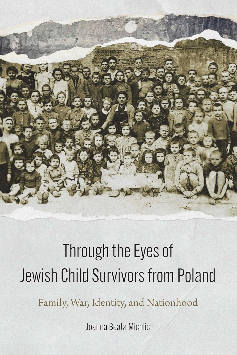 Through the Eyes of Jewish Child Survivors from Poland: Family, War, Identity, and Nationhood