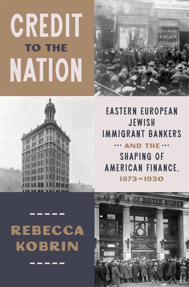 (PREORDER) Credit to the Nation: Eastern European Jewish Immigrant Bankers and the Shaping of American Finance, 1873–1930