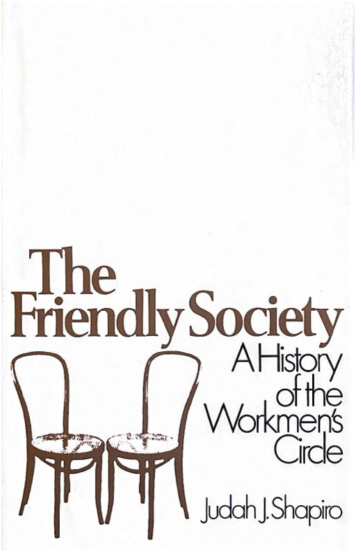The Friendly Society: A History of the Workmen's Circle