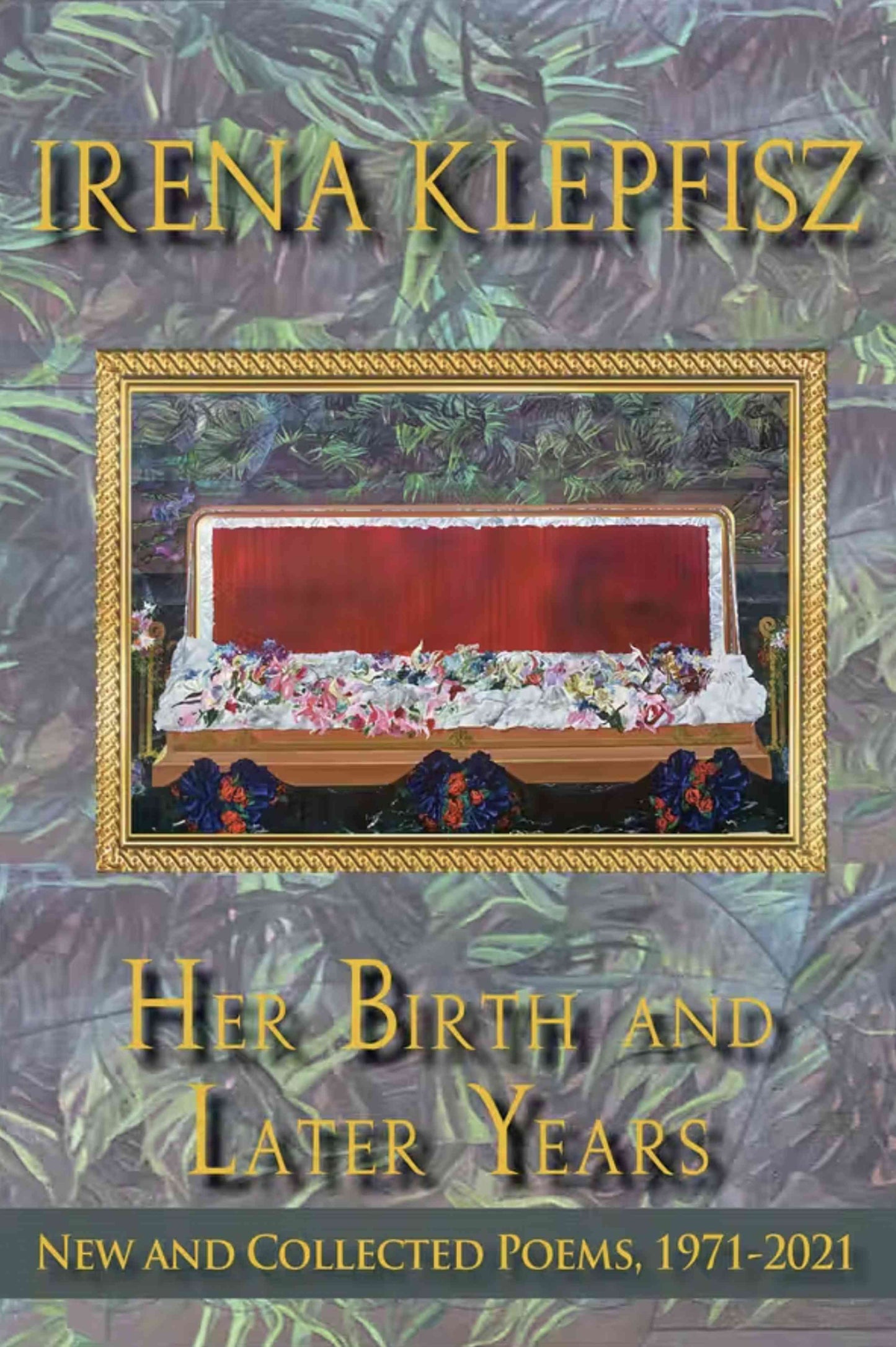 Her Birth and Later Years New and Collected Poems, 1971-2021 (Signed Copy)