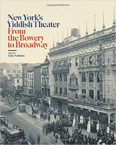 New York's Yiddish Theater: From the Bowery to Broadway