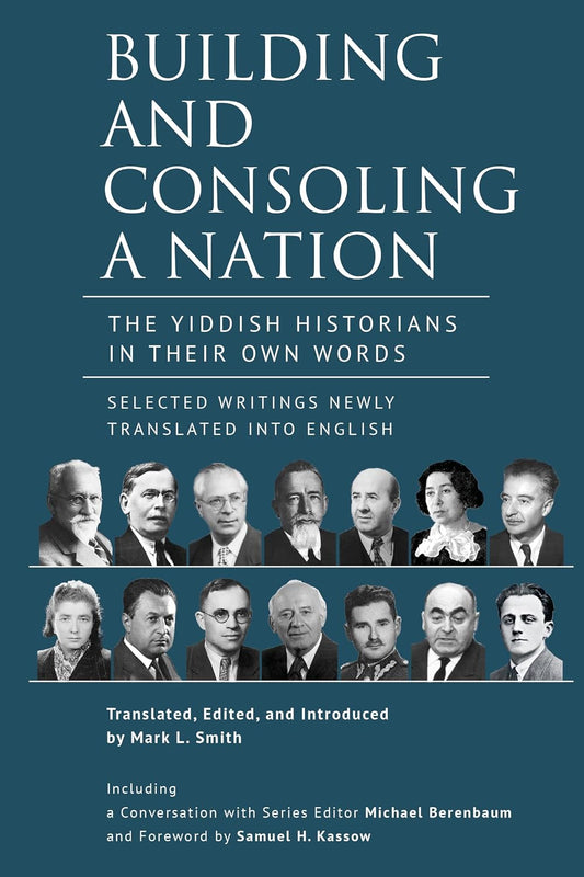 Building and Consoling a Nation: The Yiddish Historians in Their Own Words