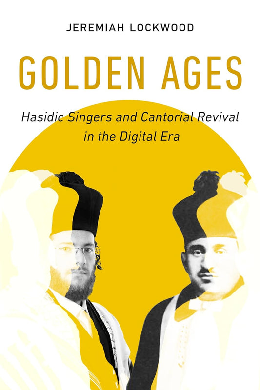 Golden Ages: Hasidic Singers and Cantorial Revival in the Digital Era (Signed Copy)