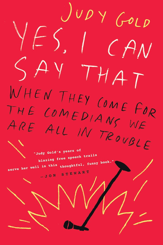 Yes, I Can Say That: When They Come for the Comedians, We Are All in Trouble (Signed Copy)
