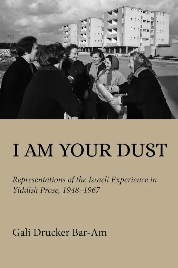 (PREORDER) I Am Your Dust: Representations of the Israeli Experience in Yiddish Prose, 1948–1967