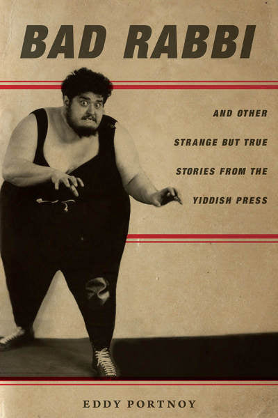 Bad Rabbi: And Other Strange but True Stories from the Yiddish Press (Signed Copy)