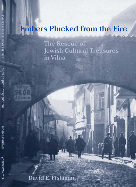 Embers Plucked from the Fire: The Rescue of Jewish Cultural Treasures in Vilna