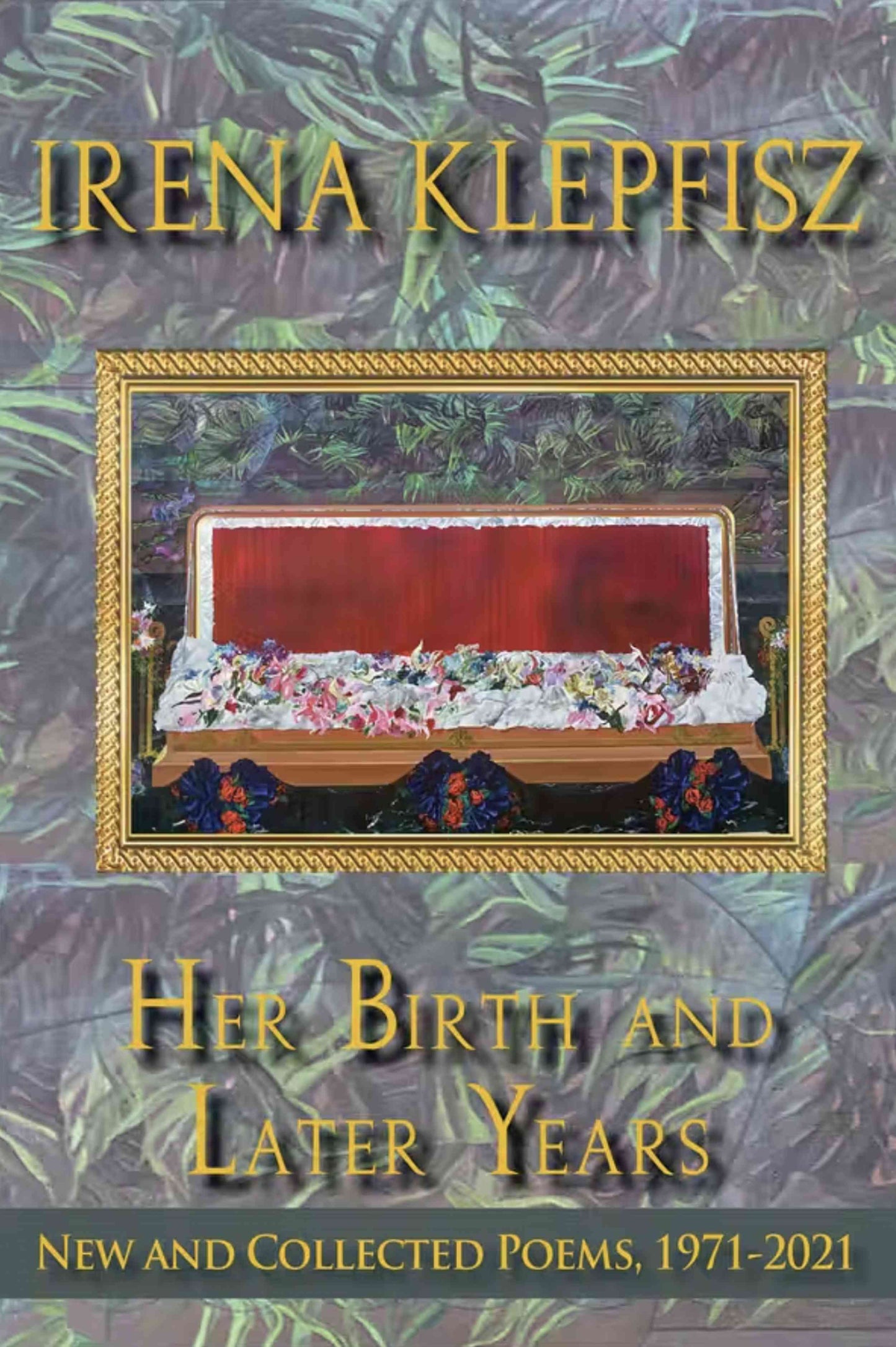 Her Birth and Later Years New and Collected Poems, 1971-2021 (Signed Copy)