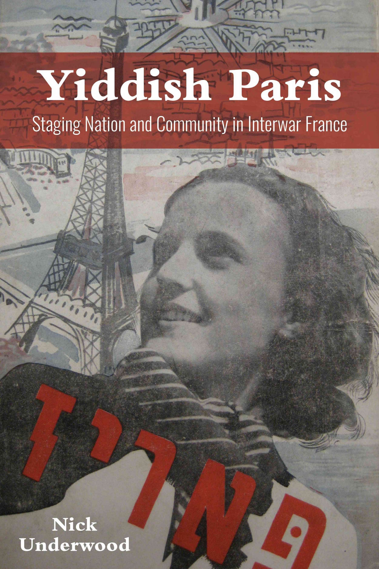 Yiddish Paris: Staging Nation and Community in Interwar France